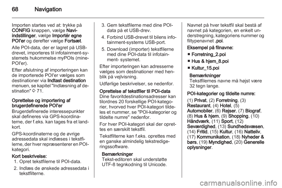 OPEL INSIGNIA 2013 Instruktionsbog til Infotainment (in Danish) OPEL INSIGNIA 2013 Instruktionsbog til Infotainment (in Danish)