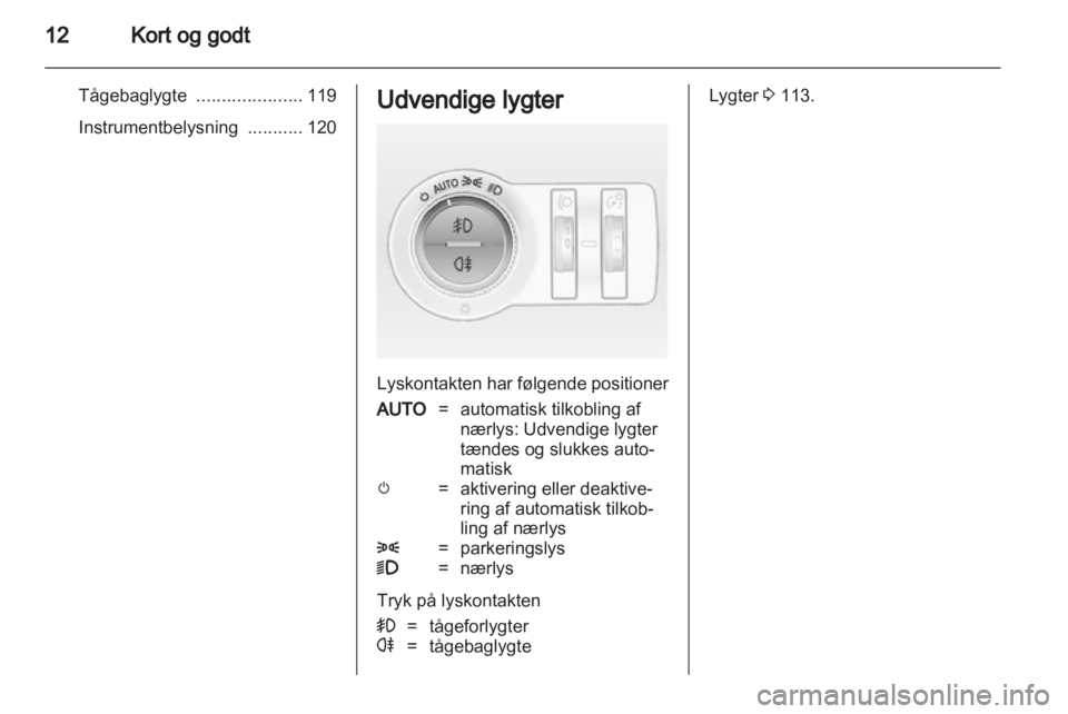 OPEL INSIGNIA 2013.5 Instruktionsbog (in Danish) OPEL INSIGNIA 2013.5 Instruktionsbog (in Danish)