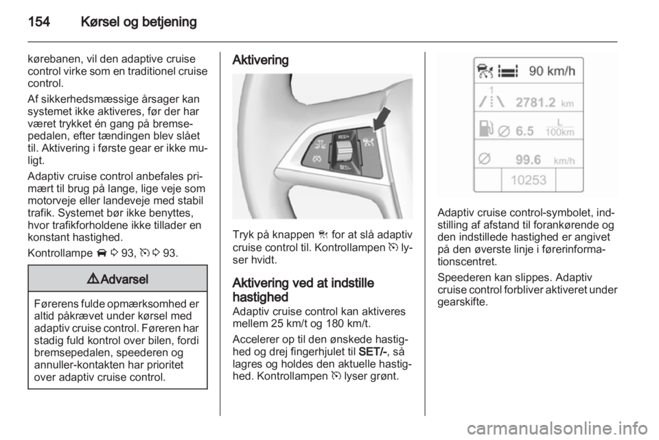 OPEL INSIGNIA 2013.5 Instruktionsbog (in Danish) OPEL INSIGNIA 2013.5 Instruktionsbog (in Danish)