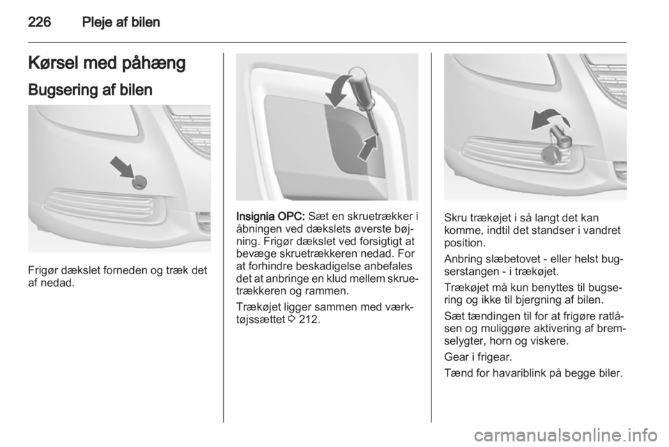 OPEL INSIGNIA 2013.5 Instruktionsbog (in Danish) OPEL INSIGNIA 2013.5 Instruktionsbog (in Danish)