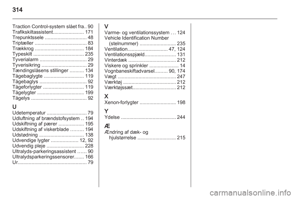 OPEL INSIGNIA 2013.5 Instruktionsbog (in Danish) OPEL INSIGNIA 2013.5 Instruktionsbog (in Danish)