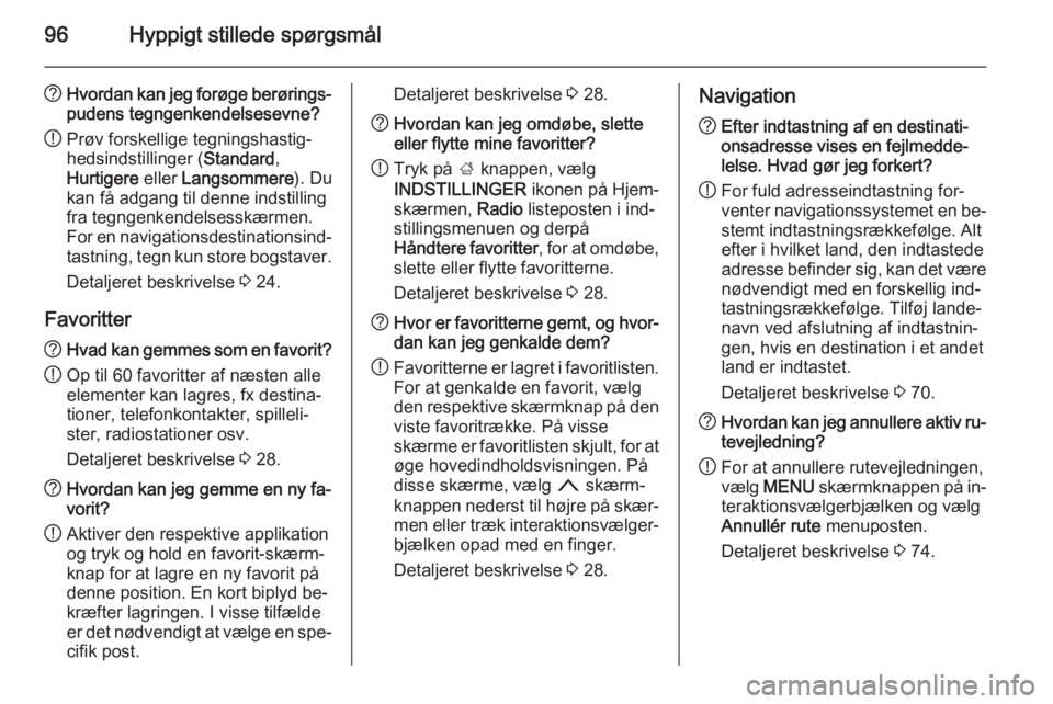 OPEL INSIGNIA 2014 Instruktionsbog til Infotainment (in Danish) 96Hyppigt stillede spørgsmål
?Hvordan kan jeg forøge berørings‐
pudens tegngenkendelsesevne?
! Prøv forskellige tegningshastig‐
hedsindstillinger ( Standard,
Hurtigere eller Langsommere ). D OPEL INSIGNIA 2014 Instruktionsbog til Infotainment (in Danish) 96Hyppigt stillede spørgsmål
?Hvordan kan jeg forøge berørings‐
pudens tegngenkendelsesevne?
! Prøv forskellige tegningshastig‐
hedsindstillinger ( Standard,
Hurtigere eller Langsommere ). D