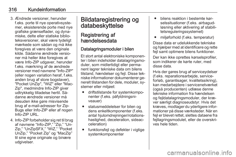 OPEL INSIGNIA 2016  Instruktionsbog (in Danish) 316Kundeinformation3. Ændrede versioner, herunderf.eks. porte til nye operativsyste‐
mer, eksisterende porte med nye
grafiske grænseflader, og dyna‐
miske, delte eller statiske biblio‐
teksver