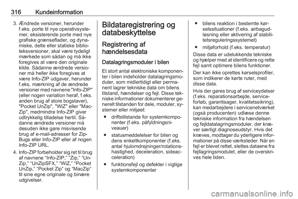 OPEL INSIGNIA 2016  Instruktionsbog (in Danish) 316Kundeinformation3. Ændrede versioner, herunderf.eks. porte til nye operativsyste‐
mer, eksisterende porte med nye
grafiske grænseflader, og dyna‐
miske, delte eller statiske biblio‐
teksver