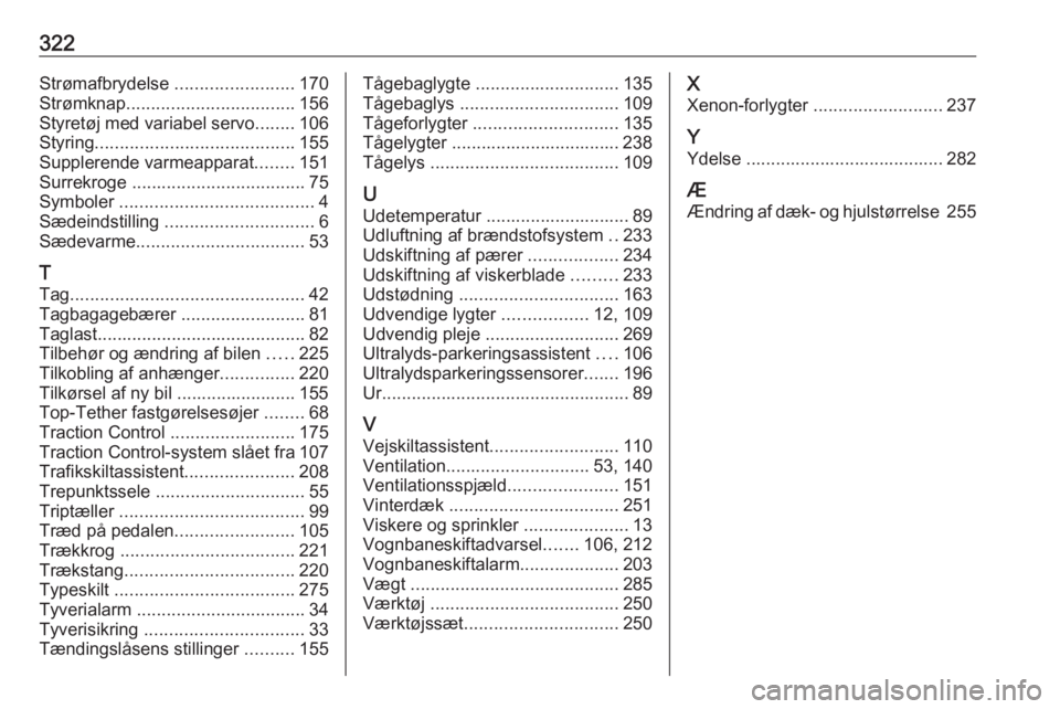 OPEL INSIGNIA 2016  Instruktionsbog (in Danish) 322Strømafbrydelse ........................170
Strømknap .................................. 156
Styretøj med variabel servo ........106
Styring ........................................ 155
Supplere