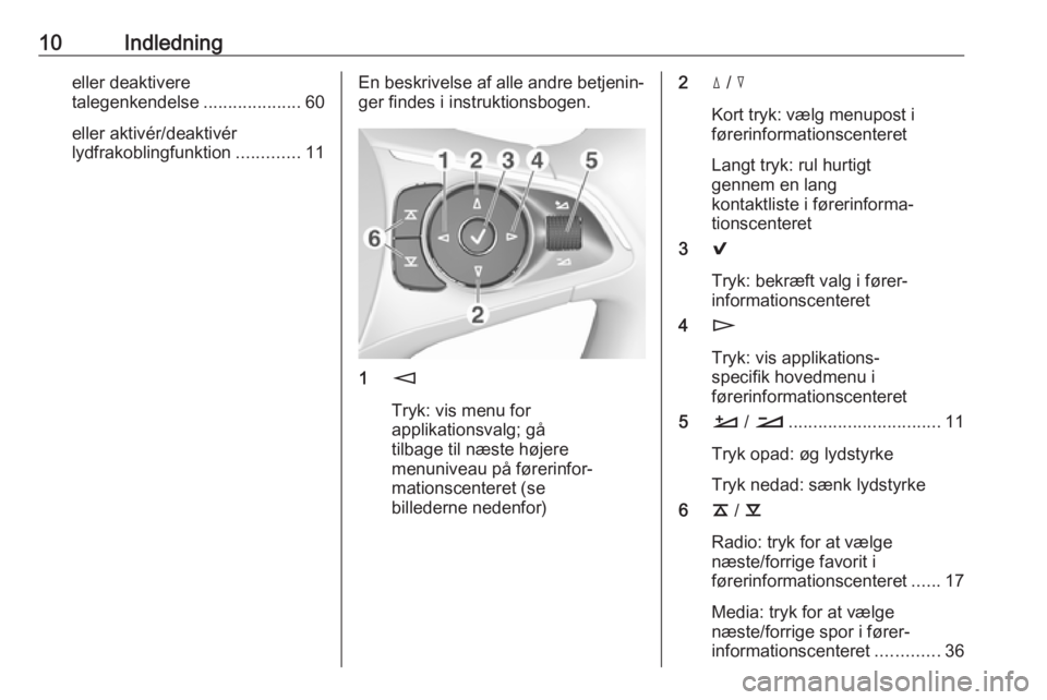 OPEL INSIGNIA BREAK 2017.5  Instruktionsbog til Infotainment (in Danish) 10Indledningeller deaktivere
talegenkendelse ....................60
eller aktivér/deaktivér
lydfrakoblingfunktion .............11En beskrivelse af alle andre betjenin‐
ger findes i instruktionsbog