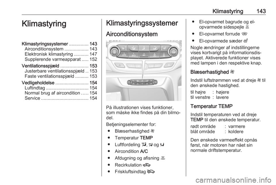 OPEL INSIGNIA BREAK 2017.75 Instruktionsbog (in Danish) Klimastyring143KlimastyringKlimastyringssystemer...............143
Airconditionsystem ..................143
Elektronisk klimastyring ...........147
Supplerende varmeapparat .....152
Ventilationsspjæl OPEL INSIGNIA BREAK 2017.75 Instruktionsbog (in Danish) Klimastyring143KlimastyringKlimastyringssystemer...............143
Airconditionsystem ..................143
Elektronisk klimastyring ...........147
Supplerende varmeapparat .....152
Ventilationsspjæl