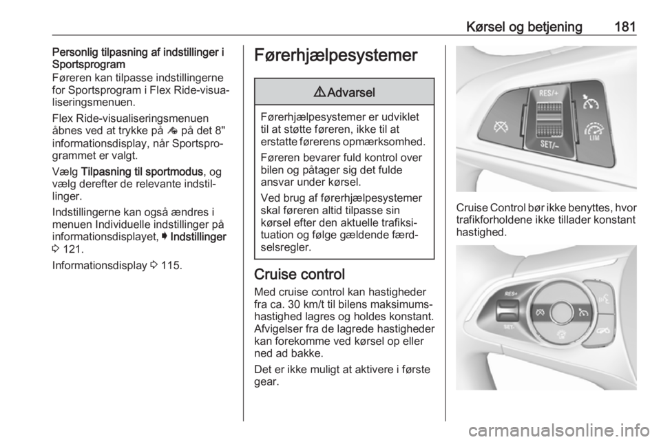 OPEL INSIGNIA BREAK 2017.75 Instruktionsbog (in Danish) Kørsel og betjening181Personlig tilpasning af indstillinger i
Sportsprogram
Føreren kan tilpasse indstillingerne
for Sportsprogram i Flex Ride-visua‐
liseringsmenuen.
Flex Ride-visualiseringsmenue OPEL INSIGNIA BREAK 2017.75 Instruktionsbog (in Danish) Kørsel og betjening181Personlig tilpasning af indstillinger i
Sportsprogram
Føreren kan tilpasse indstillingerne
for Sportsprogram i Flex Ride-visua‐
liseringsmenuen.
Flex Ride-visualiseringsmenue