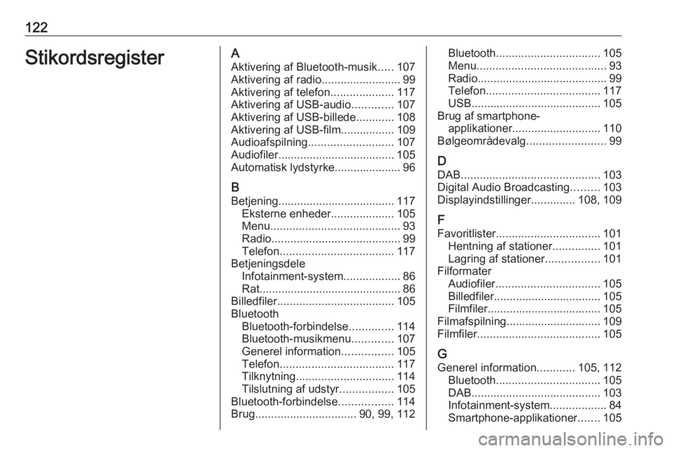 OPEL INSIGNIA BREAK 2018 Instruktionsbog til Infotainment (in Danish) 122StikordsregisterAAktivering af Bluetooth-musik .....107
Aktivering af radio .........................99
Aktivering af telefon ....................117
Aktivering af USB-audio .............107
Aktive OPEL INSIGNIA BREAK 2018 Instruktionsbog til Infotainment (in Danish) 122StikordsregisterAAktivering af Bluetooth-musik .....107
Aktivering af radio .........................99
Aktivering af telefon ....................117
Aktivering af USB-audio .............107
Aktive