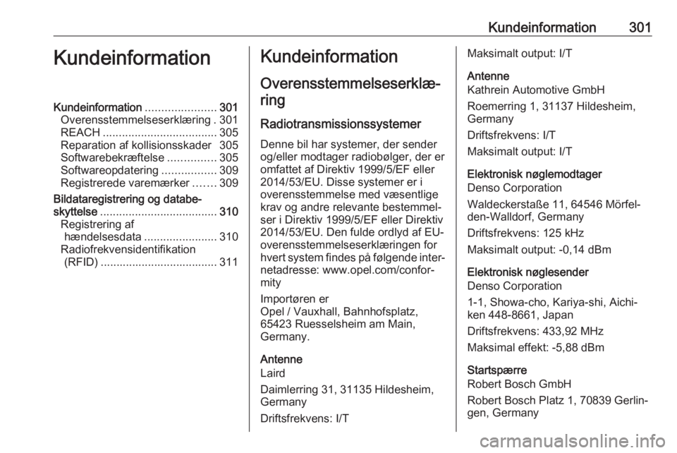 OPEL INSIGNIA BREAK 2018  Instruktionsbog (in Danish) Kundeinformation301KundeinformationKundeinformation......................301
Overensstemmelseserklæring . 301
REACH .................................... 305
Reparation af kollisionsskader 305
Softwar