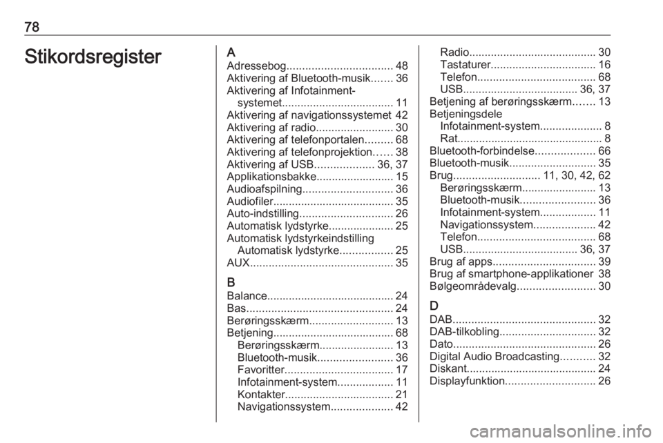 OPEL INSIGNIA BREAK 2018.5 Instruktionsbog til Infotainment (in Danish) 78StikordsregisterAAdressebog .................................. 48
Aktivering af Bluetooth-musik .......36
Aktivering af Infotainment- systemet .................................... 11
Aktivering af n OPEL INSIGNIA BREAK 2018.5 Instruktionsbog til Infotainment (in Danish) 78StikordsregisterAAdressebog .................................. 48
Aktivering af Bluetooth-musik .......36
Aktivering af Infotainment- systemet .................................... 11
Aktivering af n