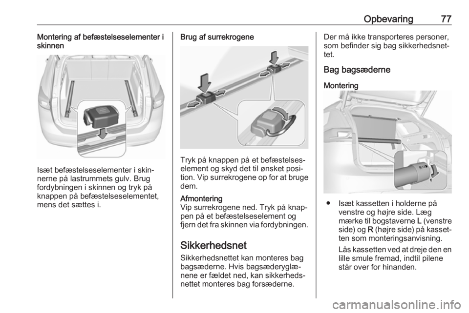 OPEL INSIGNIA BREAK 2018.5  Instruktionsbog (in Danish) Opbevaring77Montering af befæstelseselementer i
skinnen
Isæt befæstelseselementer i skin‐
nerne på lastrummets gulv. Brug fordybningen i skinnen og tryk på
knappen på befæstelseselementet,
me