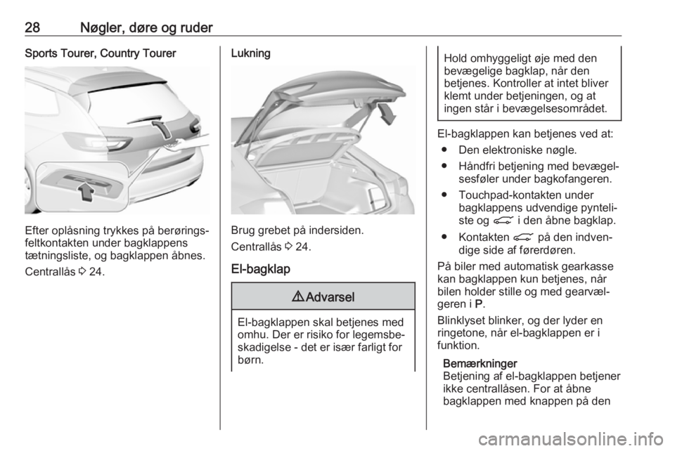 OPEL INSIGNIA BREAK 2019  Instruktionsbog (in Danish) 28Nøgler, døre og ruderSports Tourer, Country Tourer
Efter oplåsning trykkes på berørings‐
feltkontakten under bagklappens
tætningsliste, og bagklappen åbnes.
Centrallås  3 24.
Lukning
Brug 