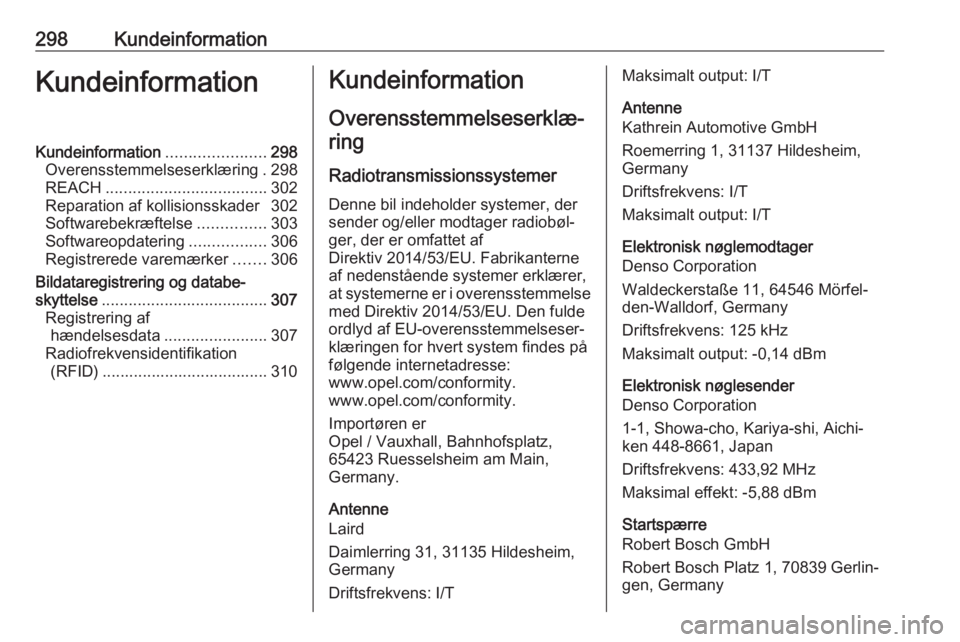 OPEL INSIGNIA BREAK 2019.5 Instruktionsbog (in Danish) 298KundeinformationKundeinformationKundeinformation......................298
Overensstemmelseserklæring . 298
REACH .................................... 302
Reparation af kollisionsskader 302
Softwar OPEL INSIGNIA BREAK 2019.5 Instruktionsbog (in Danish) 298KundeinformationKundeinformationKundeinformation......................298
Overensstemmelseserklæring . 298
REACH .................................... 302
Reparation af kollisionsskader 302
Softwar