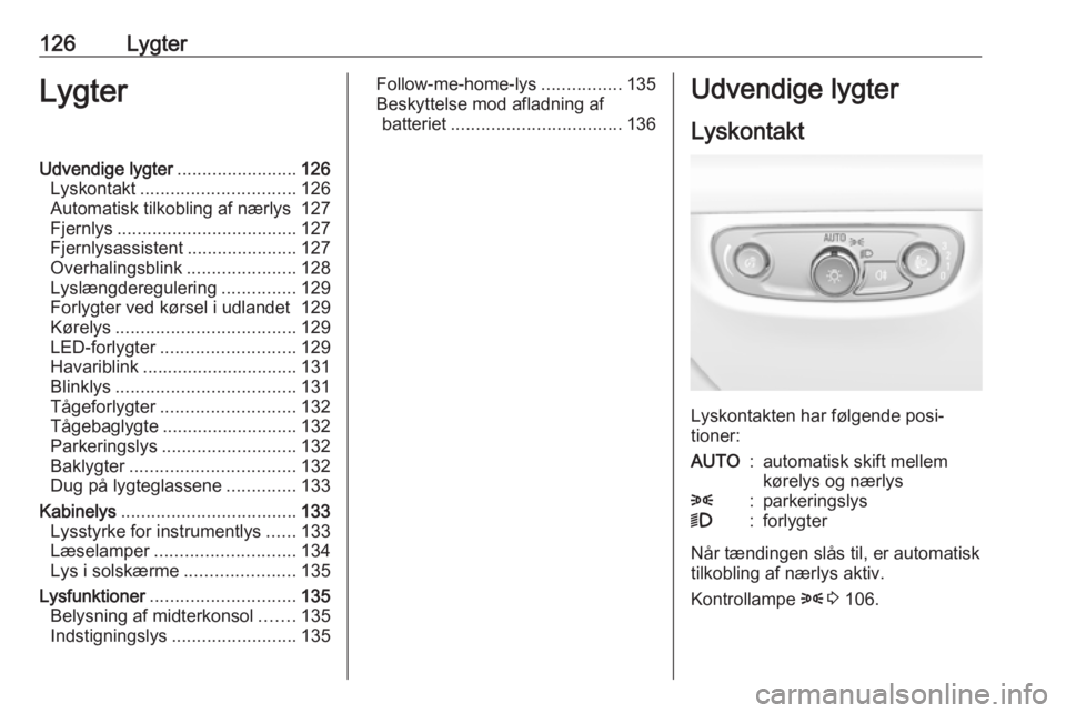 OPEL INSIGNIA BREAK 2020  Instruktionsbog (in Danish) 126LygterLygterUdvendige lygter........................126
Lyskontakt ............................... 126
Automatisk tilkobling af nærlys 127
Fjernlys .................................... 127
Fjernly
