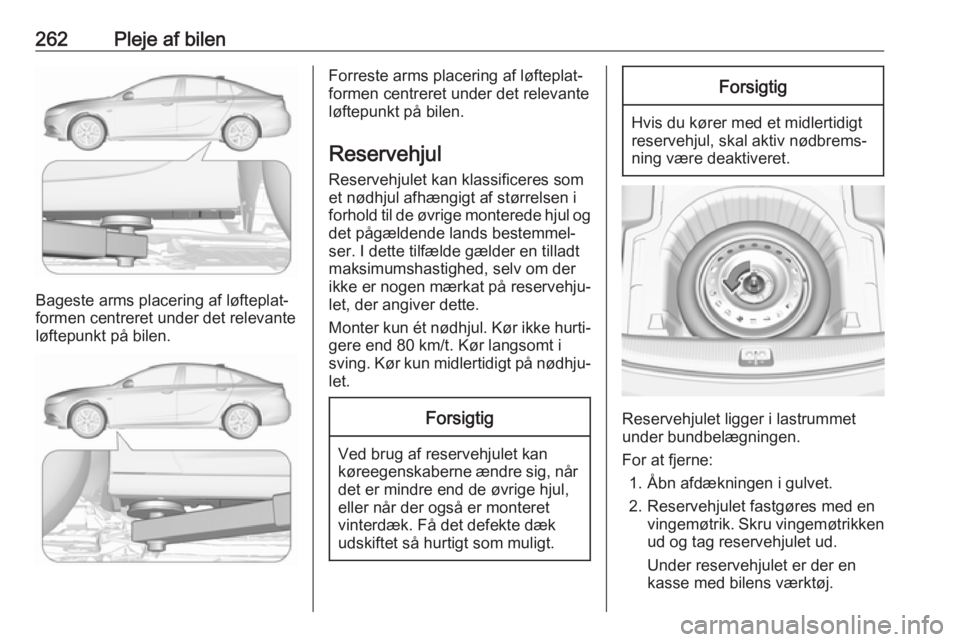 OPEL INSIGNIA BREAK 2020 Instruktionsbog (in Danish) 262Pleje af bilen
Bageste arms placering af løfteplat‐
formen centreret under det relevante
løftepunkt på bilen.
Forreste arms placering af løfteplat‐
formen centreret under det relevante løf OPEL INSIGNIA BREAK 2020 Instruktionsbog (in Danish) 262Pleje af bilen
Bageste arms placering af løfteplat‐
formen centreret under det relevante
løftepunkt på bilen.
Forreste arms placering af løfteplat‐
formen centreret under det relevante løf