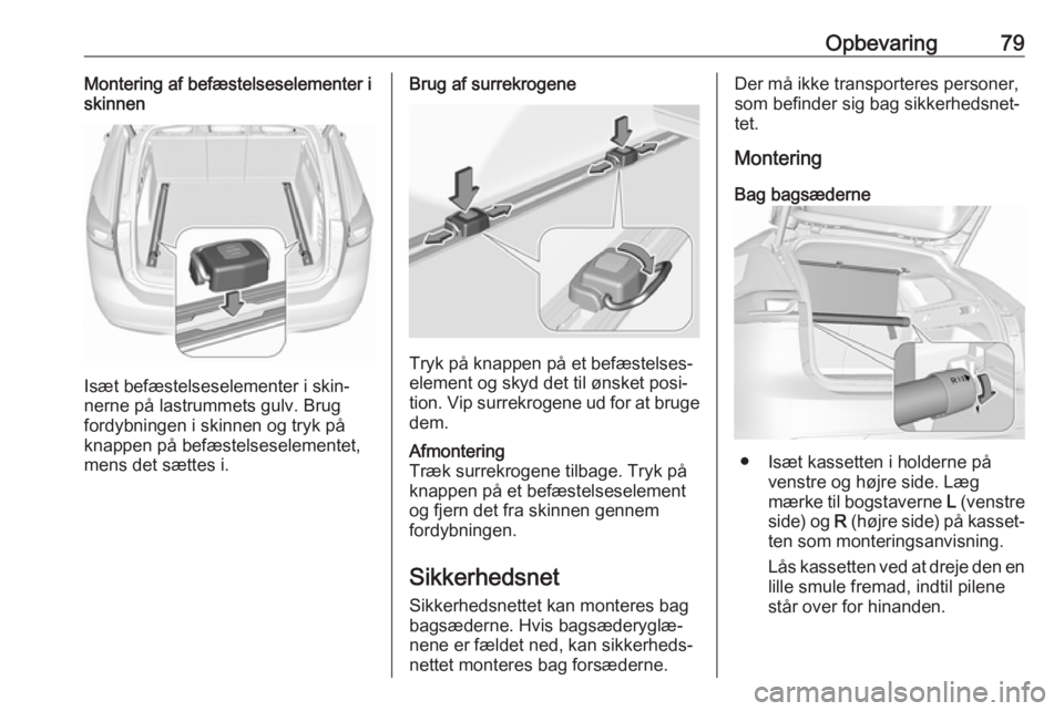 OPEL INSIGNIA BREAK 2020  Instruktionsbog (in Danish) Opbevaring79Montering af befæstelseselementer i
skinnen
Isæt befæstelseselementer i skin‐
nerne på lastrummets gulv. Brug fordybningen i skinnen og tryk på
knappen på befæstelseselementet,
me