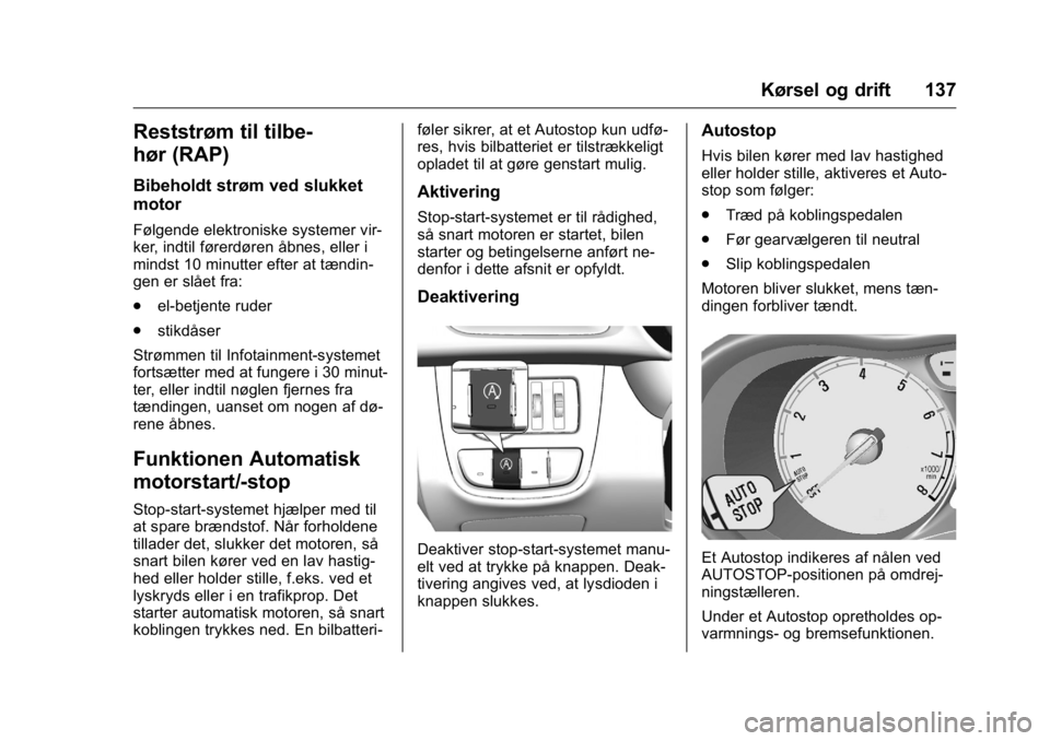 OPEL KARL 2016 Instruktionsbog (in Danish) OPEL Karl Owner Manual (GMK-Localizing-EU LHD-9231167) - 2016 - crc -
9/10/15
Kørsel og drift 137
Reststrøm til tilbe-
hør (RAP)
Bibeholdt strøm ved slukket
motor
Følgende elektroniske systemer v OPEL KARL 2016 Instruktionsbog (in Danish) OPEL Karl Owner Manual (GMK-Localizing-EU LHD-9231167) - 2016 - crc -
9/10/15
Kørsel og drift 137
Reststrøm til tilbe-
hør (RAP)
Bibeholdt strøm ved slukket
motor
Følgende elektroniske systemer v