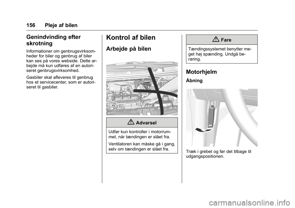 OPEL KARL 2016 Instruktionsbog (in Danish) OPEL Karl Owner Manual (GMK-Localizing-EU LHD-9231167) - 2016 - crc -
9/10/15
156 Pleje af bilen
Genindvinding efter
skrotning
Informationer om genbrugsvirksom-
heder for biler og genbrug af biler
kan OPEL KARL 2016 Instruktionsbog (in Danish) OPEL Karl Owner Manual (GMK-Localizing-EU LHD-9231167) - 2016 - crc -
9/10/15
156 Pleje af bilen
Genindvinding efter
skrotning
Informationer om genbrugsvirksom-
heder for biler og genbrug af biler
kan