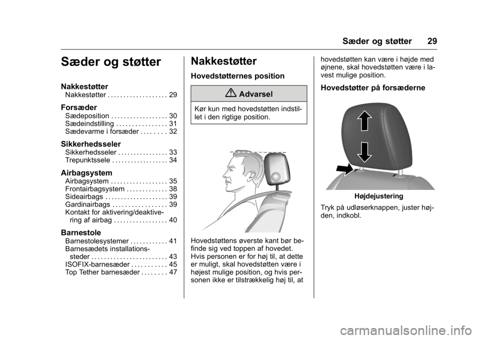 OPEL KARL 2016 Instruktionsbog (in Danish) OPEL Karl Owner Manual (GMK-Localizing-EU LHD-9231167) - 2016 - crc -
9/10/15
Sæder og støtter 29
Sæder og støtter
Nakkestøtter
Nakkestøtter . . . . . . . . . . . . . . . . . . . 29
Forsæder
S OPEL KARL 2016 Instruktionsbog (in Danish) OPEL Karl Owner Manual (GMK-Localizing-EU LHD-9231167) - 2016 - crc -
9/10/15
Sæder og støtter 29
Sæder og støtter
Nakkestøtter
Nakkestøtter . . . . . . . . . . . . . . . . . . . 29
Forsæder
S