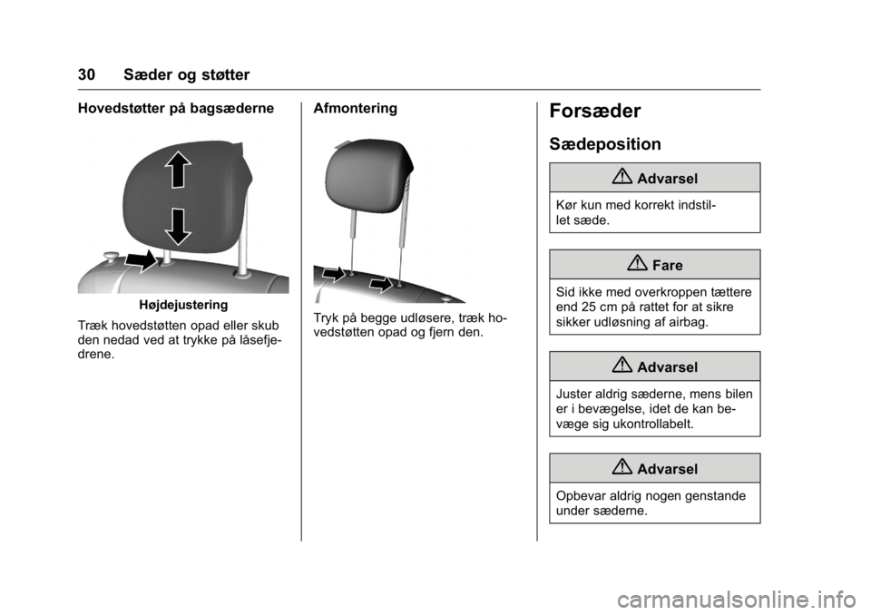 OPEL KARL 2016 Instruktionsbog (in Danish) OPEL Karl Owner Manual (GMK-Localizing-EU LHD-9231167) - 2016 - crc -
9/10/15
30 Sæder og støtter
Hovedstøtter på bagsæderne
Højdejustering
Træk hovedstøtten opad eller skub
den nedad ved at t OPEL KARL 2016 Instruktionsbog (in Danish) OPEL Karl Owner Manual (GMK-Localizing-EU LHD-9231167) - 2016 - crc -
9/10/15
30 Sæder og støtter
Hovedstøtter på bagsæderne
Højdejustering
Træk hovedstøtten opad eller skub
den nedad ved at t