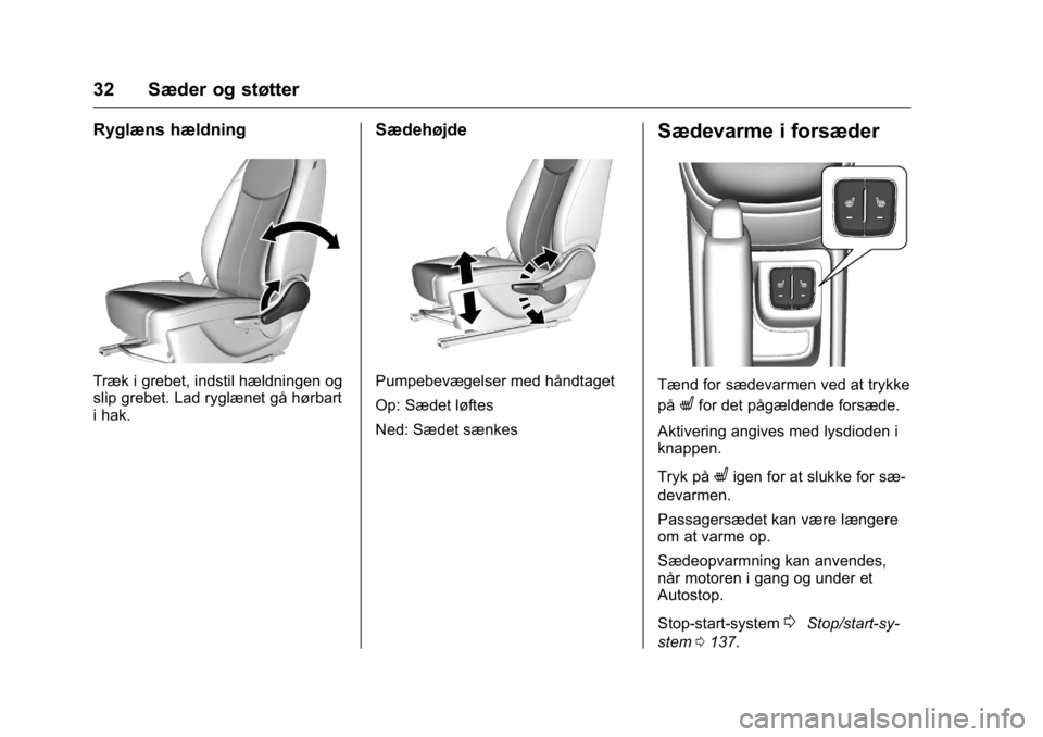 OPEL KARL 2016 Instruktionsbog (in Danish) OPEL Karl Owner Manual (GMK-Localizing-EU LHD-9231167) - 2016 - crc -
9/10/15
32 Sæder og støtter
Ryglæns hældning
Træk i grebet, indstil hældningen og
slip grebet. Lad ryglænet gå hørbart
i OPEL KARL 2016 Instruktionsbog (in Danish) OPEL Karl Owner Manual (GMK-Localizing-EU LHD-9231167) - 2016 - crc -
9/10/15
32 Sæder og støtter
Ryglæns hældning
Træk i grebet, indstil hældningen og
slip grebet. Lad ryglænet gå hørbart
i