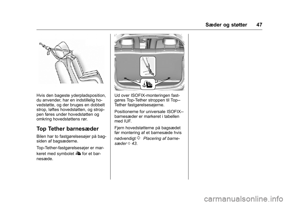 OPEL KARL 2016  Instruktionsbog (in Danish) OPEL Karl Owner Manual (GMK-Localizing-EU LHD-9231167) - 2016 - crc -
9/10/15
Sæder og støtter 47
Hvis den bageste yderpladsposition,
du anvender, har en indstillelig ho-
vedstøtte, og der bruges e