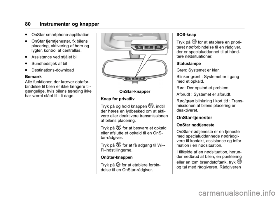 OPEL KARL 2016 Instruktionsbog (in Danish) OPEL Karl Owner Manual (GMK-Localizing-EU LHD-9231167) - 2016 - crc -
9/10/15
80 Instrumenter og knapper
.OnStar smartphone-applikation
. OnStar fjerntjenester, fx bilens
placering, aktivering af horn OPEL KARL 2016 Instruktionsbog (in Danish) OPEL Karl Owner Manual (GMK-Localizing-EU LHD-9231167) - 2016 - crc -
9/10/15
80 Instrumenter og knapper
.OnStar smartphone-applikation
. OnStar fjerntjenester, fx bilens
placering, aktivering af horn