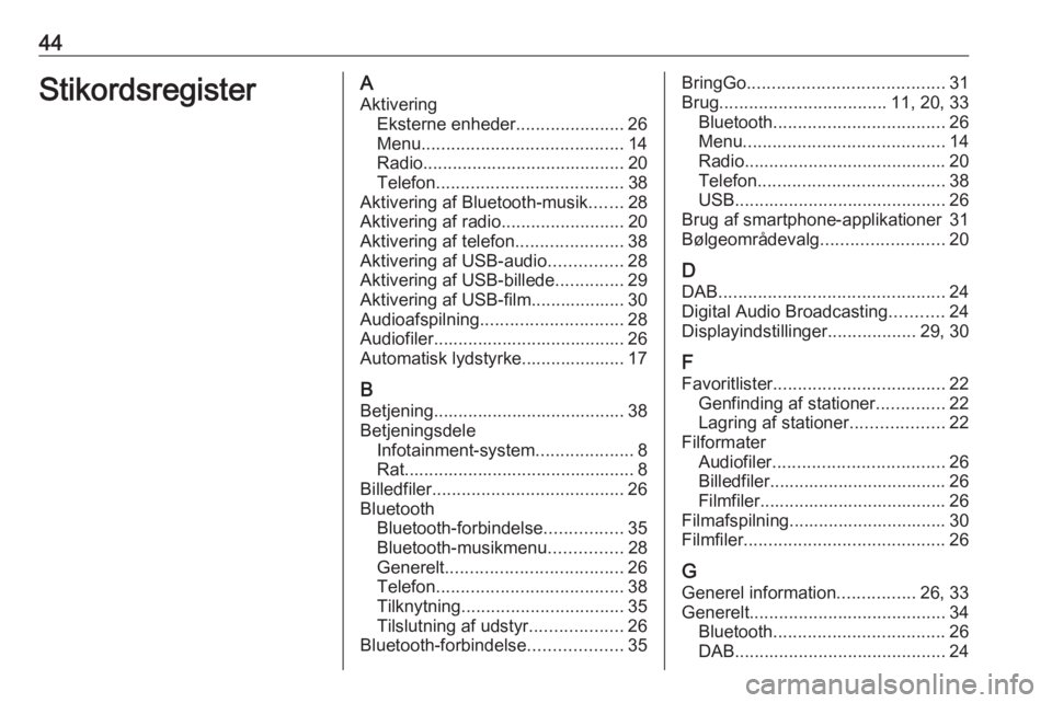 OPEL KARL 2017 Instruktionsbog til Infotainment (in Danish) 44StikordsregisterAAktivering Eksterne enheder ......................26
Menu ......................................... 14
Radio ......................................... 20
Telefon ................... OPEL KARL 2017 Instruktionsbog til Infotainment (in Danish) 44StikordsregisterAAktivering Eksterne enheder ......................26
Menu ......................................... 14
Radio ......................................... 20
Telefon ...................