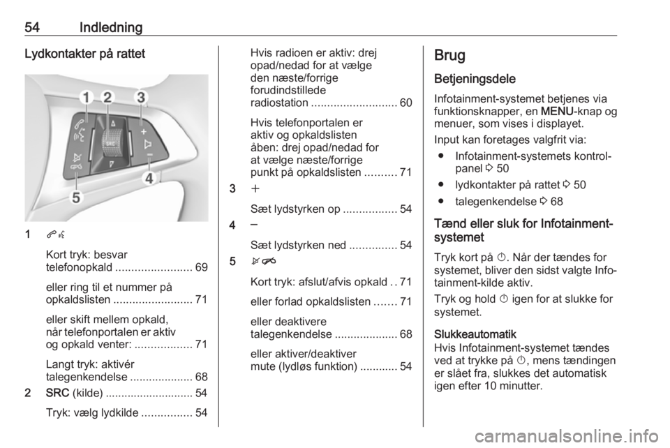 OPEL KARL 2017 Instruktionsbog til Infotainment (in Danish) 54IndledningLydkontakter på rattet
1qw
Kort tryk: besvar
telefonopkald ........................ 69
eller ring til et nummer på
opkaldslisten ......................... 71
eller skift mellem opkald,
n OPEL KARL 2017 Instruktionsbog til Infotainment (in Danish) 54IndledningLydkontakter på rattet
1qw
Kort tryk: besvar
telefonopkald ........................ 69
eller ring til et nummer på
opkaldslisten ......................... 71
eller skift mellem opkald,
n