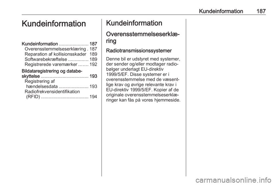 OPEL KARL 2017 Instruktionsbog (in Danish) Kundeinformation187KundeinformationKundeinformation......................187
Overensstemmelseserklæring . 187
Reparation af kollisionsskader 189
Softwarebekræftelse ...............189
Registrerede v OPEL KARL 2017 Instruktionsbog (in Danish) Kundeinformation187KundeinformationKundeinformation......................187
Overensstemmelseserklæring . 187
Reparation af kollisionsskader 189
Softwarebekræftelse ...............189
Registrerede v