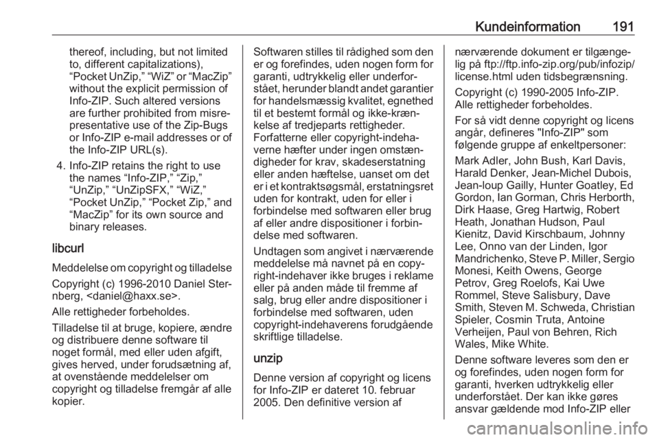 OPEL KARL 2017.5 Instruktionsbog (in Danish) Kundeinformation191thereof, including, but not limited
to, different capitalizations),
“Pocket UnZip,” “WiZ” or “MacZip”
without the explicit permission of
Info-ZIP. Such altered versions
OPEL KARL 2017.5 Instruktionsbog (in Danish) Kundeinformation191thereof, including, but not limited
to, different capitalizations),
“Pocket UnZip,” “WiZ” or “MacZip”
without the explicit permission of
Info-ZIP. Such altered versions