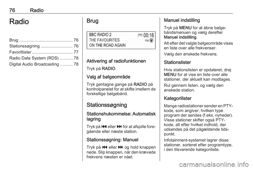 OPEL KARL 2018 Instruktionsbog til Infotainment (in Danish) 76RadioRadioBrug............................................. 76
Stationssøgning ........................... 76
Favoritlister .................................. 77
Radio Data System (RDS) ........... OPEL KARL 2018 Instruktionsbog til Infotainment (in Danish) 76RadioRadioBrug............................................. 76
Stationssøgning ........................... 76
Favoritlister .................................. 77
Radio Data System (RDS) ...........