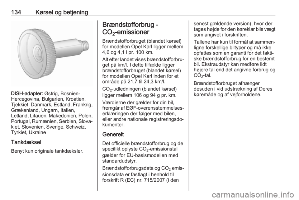OPEL KARL 2018 Instruktionsbog (in Danish) 134Kørsel og betjening
DISH-adapter: Østrig, Bosnien-
Hercegovina, Bulgarien, Kroatien, Tjekkiet, Danmark, Estland, Frankrig, Grækenland, Ungarn, Italien,
Letland, Litauen, Makedonien, Polen,
Portu OPEL KARL 2018 Instruktionsbog (in Danish) 134Kørsel og betjening
DISH-adapter: Østrig, Bosnien-
Hercegovina, Bulgarien, Kroatien, Tjekkiet, Danmark, Estland, Frankrig, Grækenland, Ungarn, Italien,
Letland, Litauen, Makedonien, Polen,
Portu