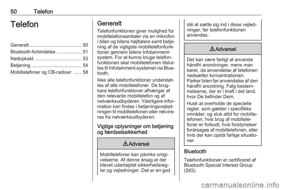OPEL KARL 2019 Instruktionsbog til Infotainment (in Danish) 50TelefonTelefonGenerelt....................................... 50
Bluetooth-forbindelse ...................51
Nødopkald ................................... 53
Betjening ............................. OPEL KARL 2019 Instruktionsbog til Infotainment (in Danish) 50TelefonTelefonGenerelt....................................... 50
Bluetooth-forbindelse ...................51
Nødopkald ................................... 53
Betjening .............................