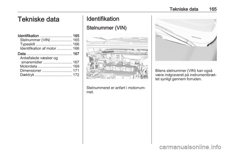 OPEL KARL 2019 Instruktionsbog (in Danish) Tekniske data165Tekniske dataIdentifikation............................... 165
Stelnummer (VIN) ....................165
Typeskilt .................................. 166
Identifikation af motor ....... OPEL KARL 2019 Instruktionsbog (in Danish) Tekniske data165Tekniske dataIdentifikation............................... 165
Stelnummer (VIN) ....................165
Typeskilt .................................. 166
Identifikation af motor .......