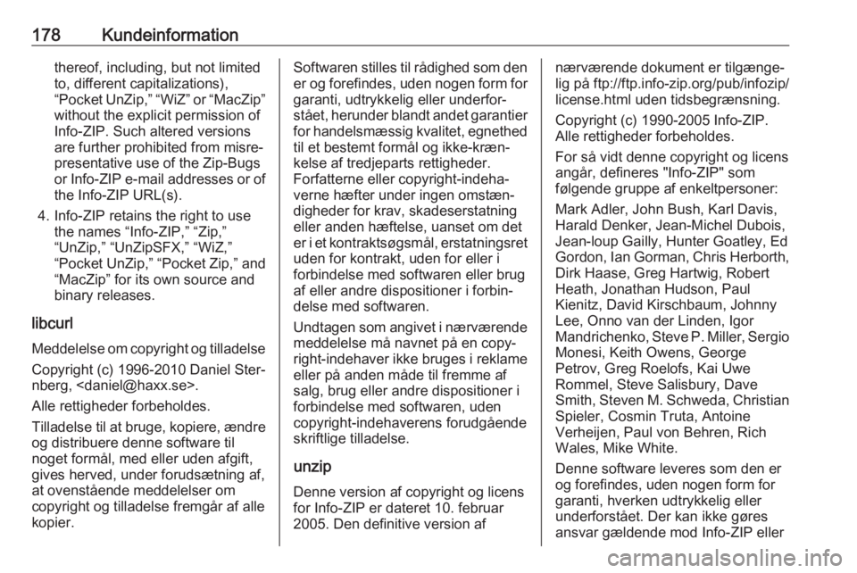 OPEL KARL 2019 Instruktionsbog (in Danish) 178Kundeinformationthereof, including, but not limited
to, different capitalizations),
“Pocket UnZip,” “WiZ” or “MacZip”
without the explicit permission of
Info-ZIP. Such altered versions
OPEL KARL 2019 Instruktionsbog (in Danish) 178Kundeinformationthereof, including, but not limited
to, different capitalizations),
“Pocket UnZip,” “WiZ” or “MacZip”
without the explicit permission of
Info-ZIP. Such altered versions