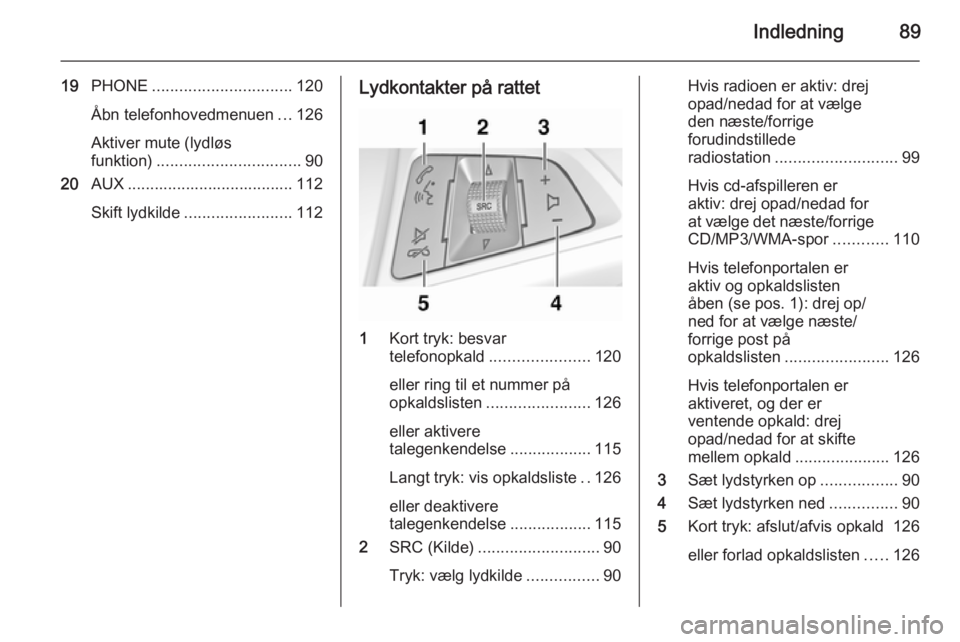 OPEL MERIVA 2015 Instruktionsbog til Infotainment (in Danish) Indledning89
19PHONE ............................... 120
Åbn telefonhovedmenuen ...126
Aktiver mute (lydløs
funktion) ................................ 90
20 AUX ..................................... OPEL MERIVA 2015 Instruktionsbog til Infotainment (in Danish) Indledning89
19PHONE ............................... 120
Åbn telefonhovedmenuen ...126
Aktiver mute (lydløs
funktion) ................................ 90
20 AUX .....................................