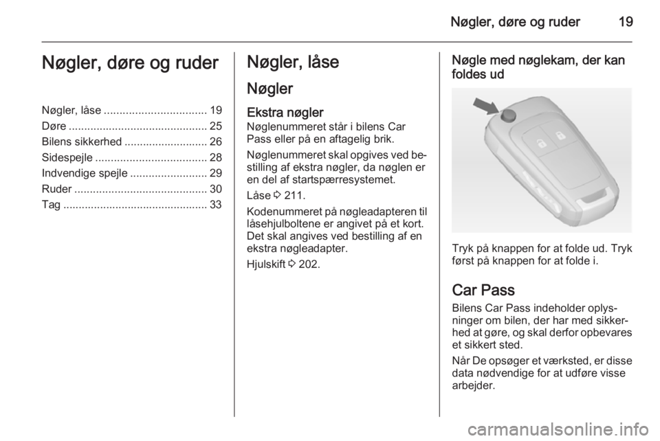 OPEL MERIVA 2015  Instruktionsbog (in Danish) Nøgler, døre og ruder19Nøgler, døre og ruderNøgler, låse................................. 19
Døre ............................................. 25
Bilens sikkerhed ........................... 2
