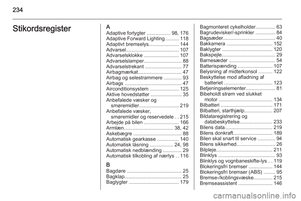 OPEL MERIVA 2015 Instruktionsbog (in Danish) 234StikordsregisterAAdaptive forlygter ................98, 176
Adaptive Forward Lighting .........118
Adaptivt bremselys .....................144
Advarsel...................................... 107
A OPEL MERIVA 2015 Instruktionsbog (in Danish) 234StikordsregisterAAdaptive forlygter ................98, 176
Adaptive Forward Lighting .........118
Adaptivt bremselys .....................144
Advarsel...................................... 107
A