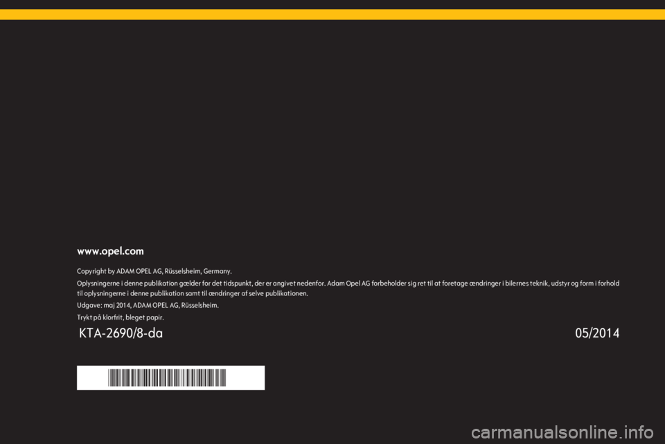 OPEL MERIVA 2015 Instruktionsbog (in Danish) www.opel.comCopyright by ADAM OPEL AG, Rüsselsheim, Germany.Oplysningerne i denne publikation gælder for det tidspunkt, der er angivet nedenfor. Adam Opel AG forbeholder sig ret til at foretage ænd OPEL MERIVA 2015 Instruktionsbog (in Danish) www.opel.comCopyright by ADAM OPEL AG, Rüsselsheim, Germany.Oplysningerne i denne publikation gælder for det tidspunkt, der er angivet nedenfor. Adam Opel AG forbeholder sig ret til at foretage ænd