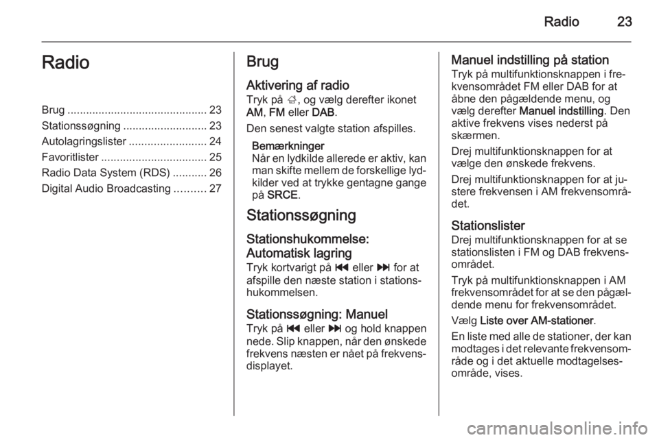 OPEL MERIVA 2015.5  Instruktionsbog til Infotainment (in Danish) Radio23RadioBrug............................................. 23
Stationssøgning ........................... 23
Autolagringslister .........................24
Favoritlister ..........................