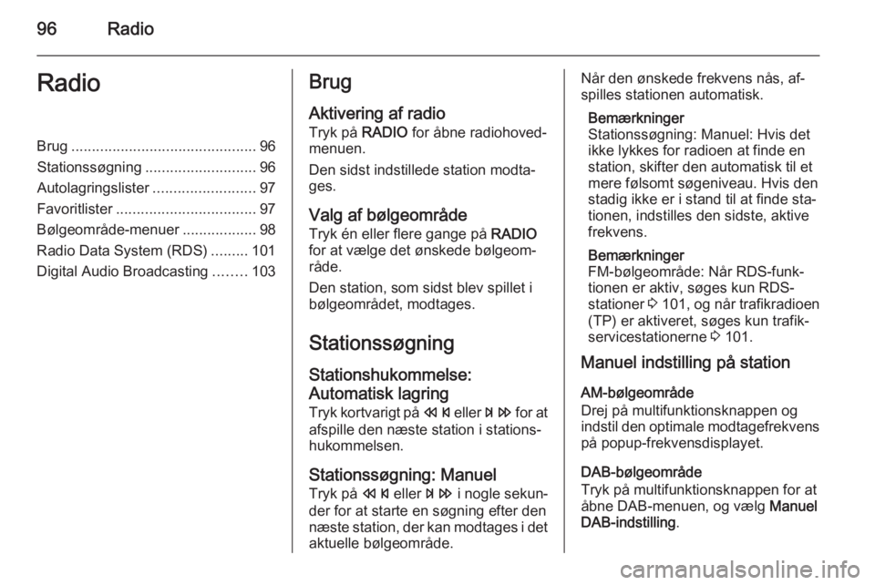 OPEL MERIVA 2015.5  Instruktionsbog til Infotainment (in Danish) 96RadioRadioBrug............................................. 96
Stationssøgning ........................... 96
Autolagringslister .........................97
Favoritlister ..........................