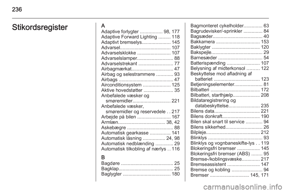 OPEL MERIVA 2015.5 Instruktionsbog (in Danish) 236StikordsregisterAAdaptive forlygter ................98, 177
Adaptive Forward Lighting .........118
Adaptivt bremselys .....................145
Advarsel...................................... 107
A OPEL MERIVA 2015.5 Instruktionsbog (in Danish) 236StikordsregisterAAdaptive forlygter ................98, 177
Adaptive Forward Lighting .........118
Adaptivt bremselys .....................145
Advarsel...................................... 107
A
