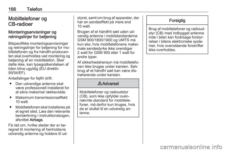 OPEL MERIVA 2016 Instruktionsbog til Infotainment (in Danish) 166TelefonMobiltelefoner ogCB-radioer
Monteringsanvisninger og
retningslinjer for betjening
Bilspecifikke monteringsanvisningerog retningslinjer for betjening for mo‐
biltelefonen og fra håndfri-p OPEL MERIVA 2016 Instruktionsbog til Infotainment (in Danish) 166TelefonMobiltelefoner ogCB-radioer
Monteringsanvisninger og
retningslinjer for betjening
Bilspecifikke monteringsanvisningerog retningslinjer for betjening for mo‐
biltelefonen og fra håndfri-p