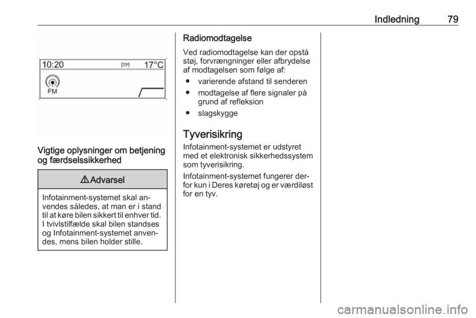 OPEL MERIVA 2016 Instruktionsbog til Infotainment (in Danish) Indledning79
Vigtige oplysninger om betjening
og færdselssikkerhed
9 Advarsel
Infotainment-systemet skal an‐
vendes således, at man er i stand
til at køre bilen sikkert til enhver tid. I tvivlsti OPEL MERIVA 2016 Instruktionsbog til Infotainment (in Danish) Indledning79
Vigtige oplysninger om betjening
og færdselssikkerhed
9 Advarsel
Infotainment-systemet skal an‐
vendes således, at man er i stand
til at køre bilen sikkert til enhver tid. I tvivlsti