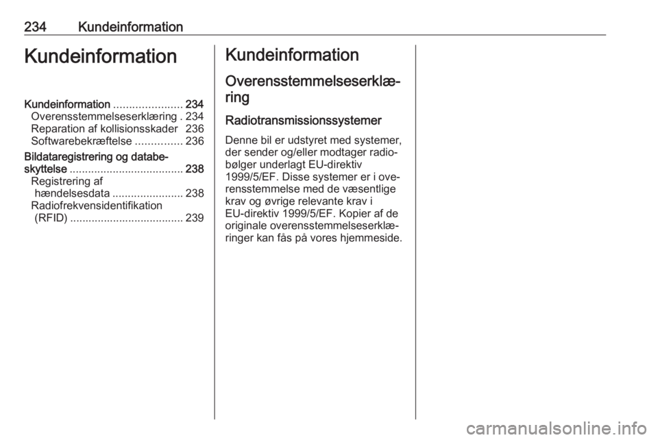 OPEL MERIVA 2016  Instruktionsbog (in Danish) 234KundeinformationKundeinformationKundeinformation......................234
Overensstemmelseserklæring . 234
Reparation af kollisionsskader 236
Softwarebekræftelse ...............236
Bildataregistr