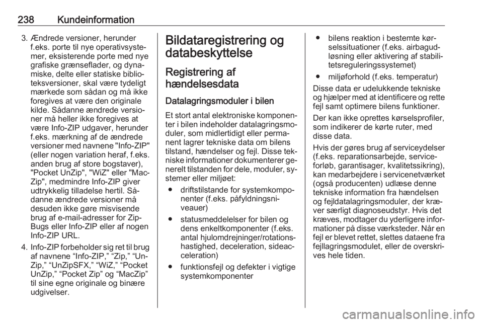 OPEL MERIVA 2016  Instruktionsbog (in Danish) 238Kundeinformation3. Ændrede versioner, herunderf.eks. porte til nye operativsyste‐
mer, eksisterende porte med nye
grafiske grænseflader, og dyna‐
miske, delte eller statiske biblio‐
teksver
