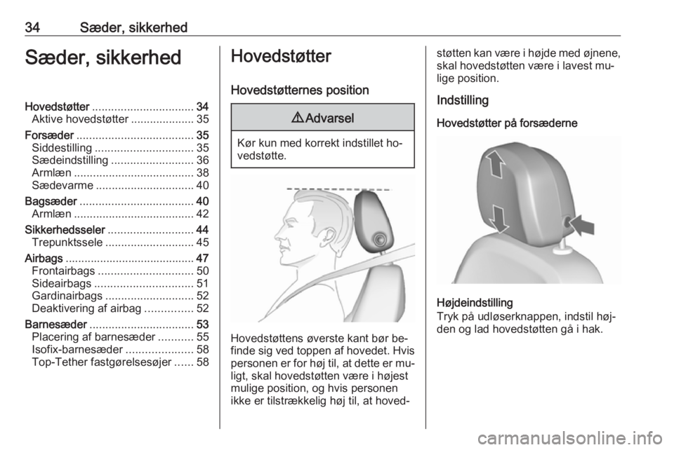 OPEL MERIVA 2016  Instruktionsbog (in Danish) 34Sæder, sikkerhedSæder, sikkerhedHovedstøtter................................ 34
Aktive hovedstøtter ....................35
Forsæder ..................................... 35
Siddestilling ......
