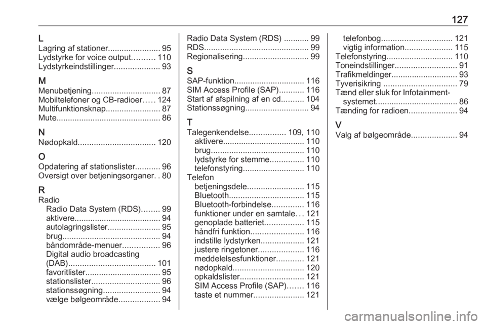 OPEL MERIVA 2016.5 Instruktionsbog til Infotainment (in Danish) 127LLagring af stationer .......................95
Lydstyrke for voice output ..........110
Lydstyrkeindstillinger ....................93
M
Menubetjening .............................. 87
Mobiltelefon OPEL MERIVA 2016.5 Instruktionsbog til Infotainment (in Danish) 127LLagring af stationer .......................95
Lydstyrke for voice output ..........110
Lydstyrkeindstillinger ....................93
M
Menubetjening .............................. 87
Mobiltelefon